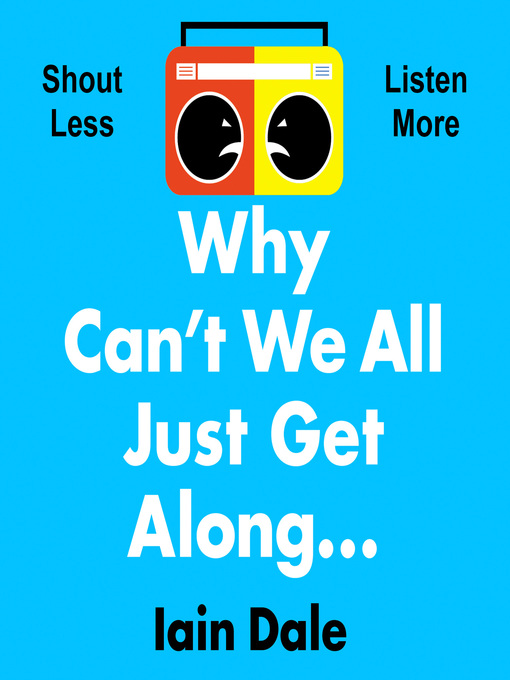 Title details for Why Can't We All Just Get Along by Iain Dale - Wait list
